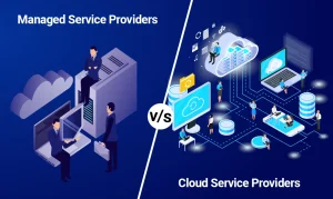 Managed Service Providers vs Cloud Service Providers What's the Difference