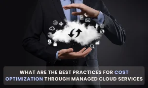 What Are the Best Practices for Cost Optimization Through Managed Cloud Services