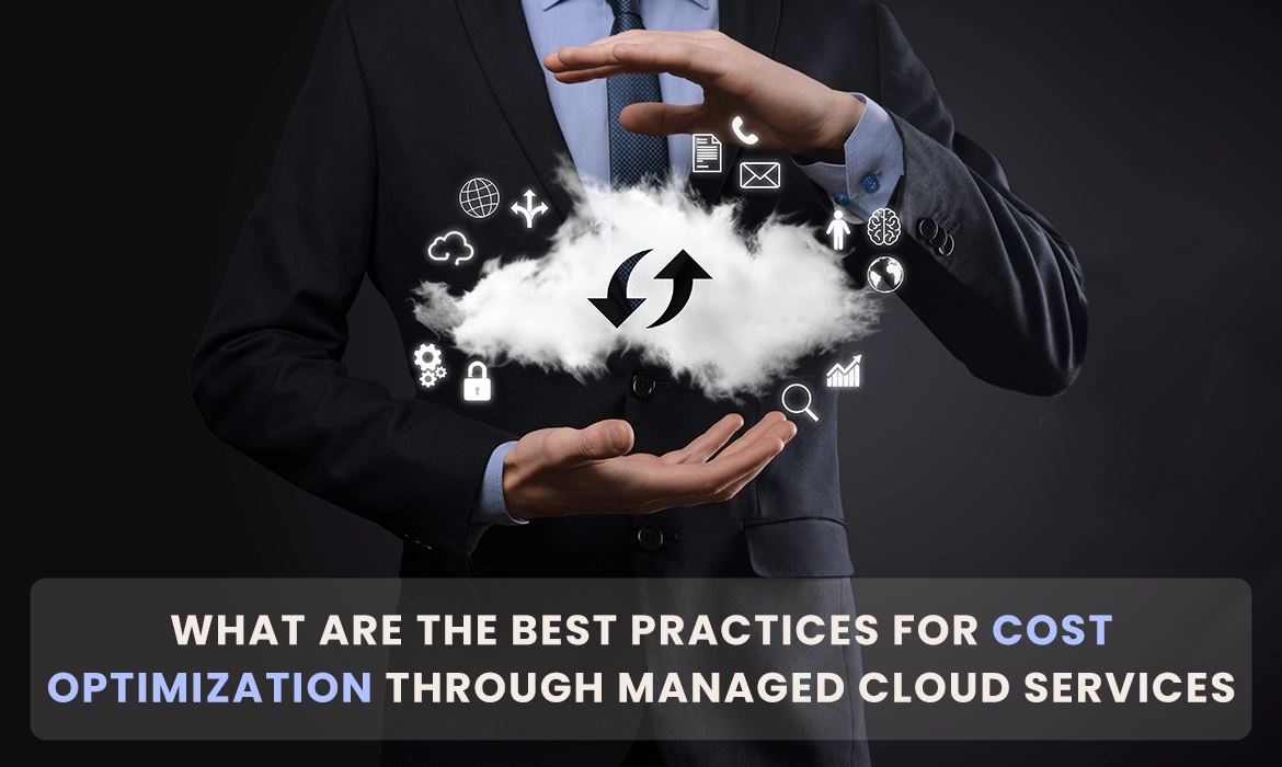 Best Practices For Cost Optimization Through Managed Cloud Services?