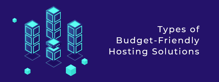 Types of Budget-Friendly Hosting Solutions