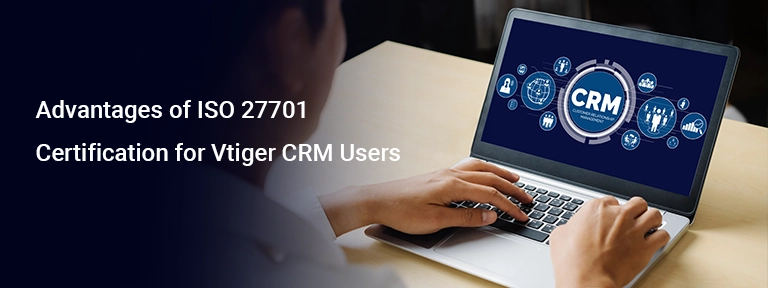 Advantages of ISO 27701 Certification for Vtiger CRM Users