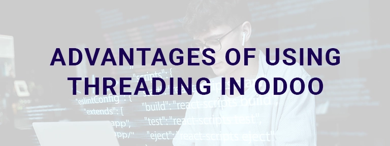 Advantages of Using Threading in Odoo