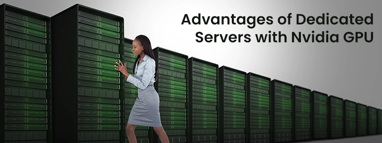 Advantages of Dedicated Servers with Nvidia GPU